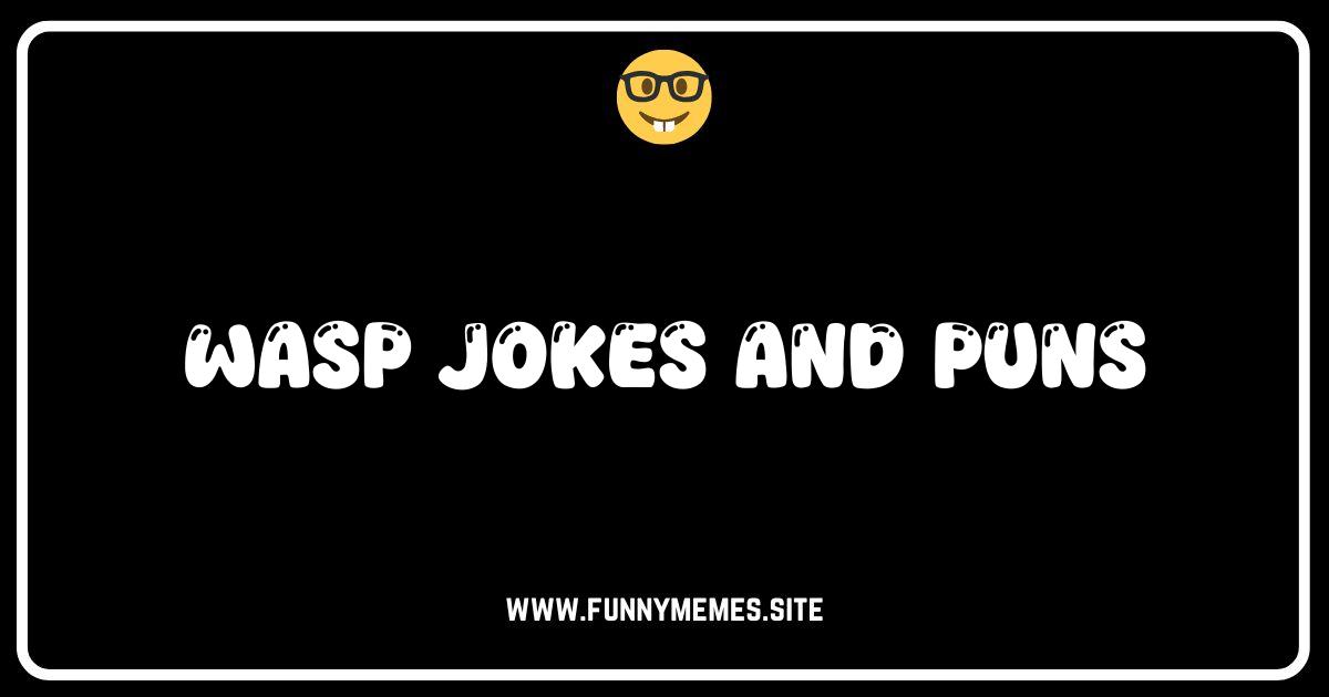 Wasp-er Your Secrets? The Stingingly Funny World of Wasp Jokes & Puns