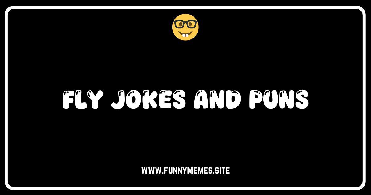 Buzzworthy Humor: The Ultimate Collection of Fly Jokes and Puns