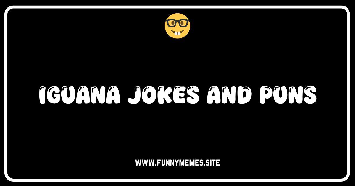Iguana Get a Laugh: The Best Iguana Jokes & Puns!