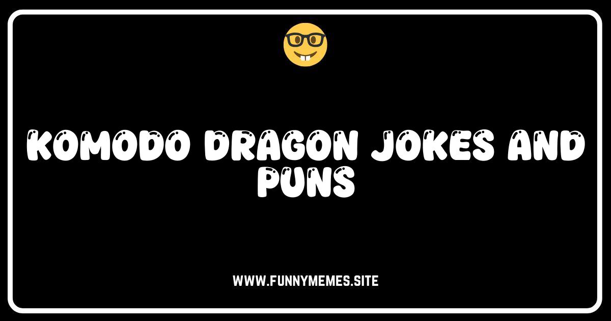 Komodo See These Jokes? Hilarious Komodo Dragon Puns!