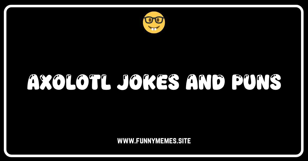Axolotl Laughs: The Ultimate Collection of Axolotl Jokes & Puns!