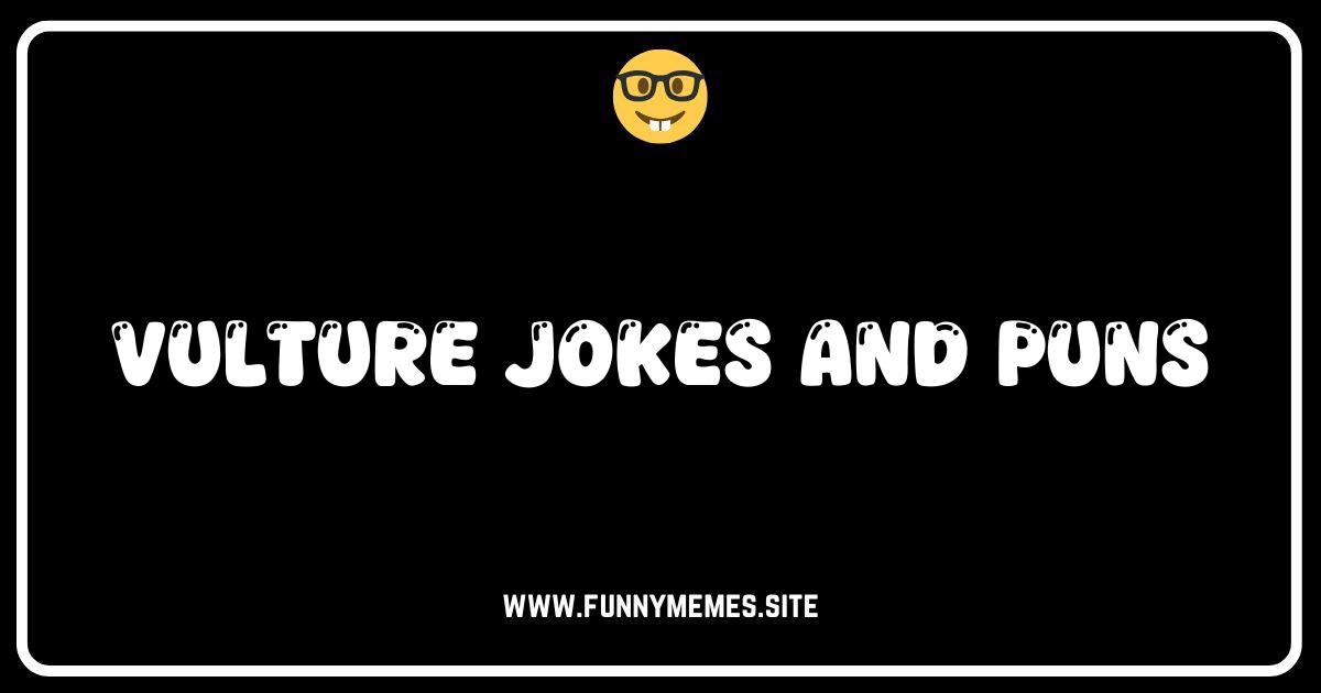 Soaring Humor: The Ultimate Collection of Vulture Jokes & Puns