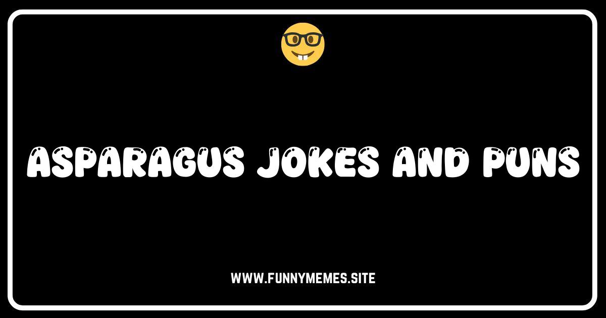 Asparagus Jokes: Spear-ing You the Boredom with Hilarious Puns!