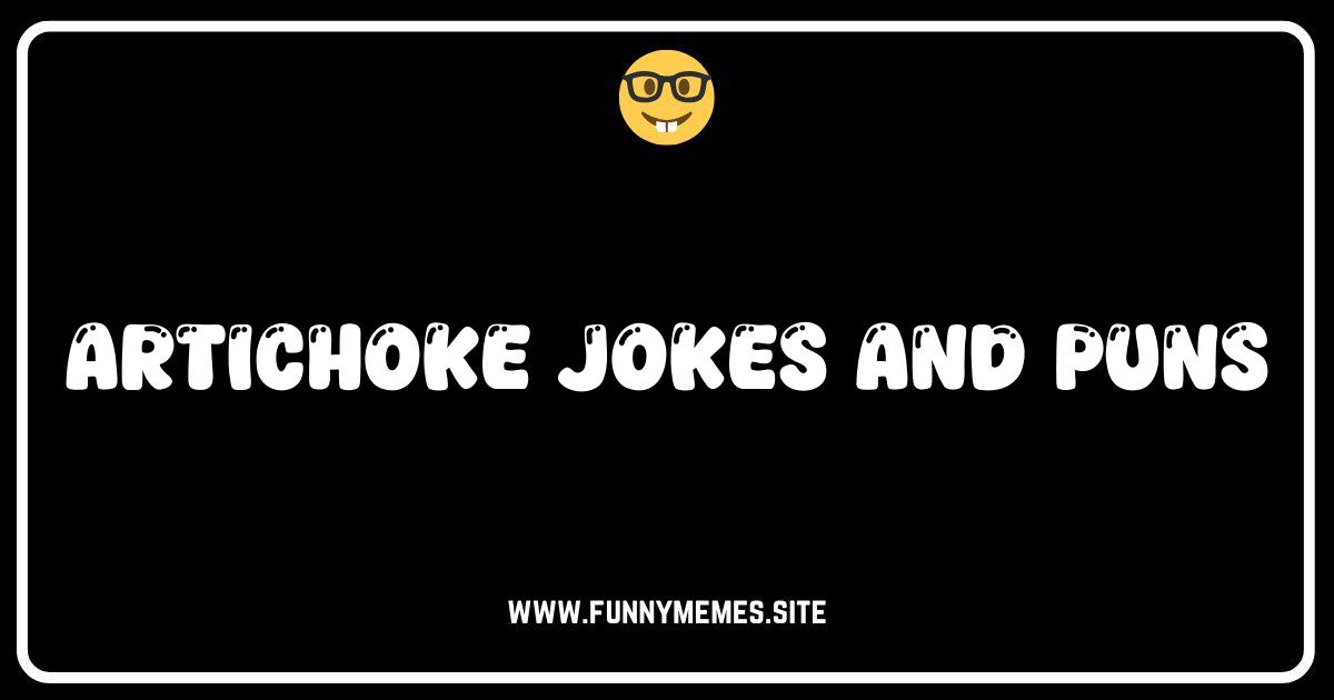 Artichoke Your Heart Out: The Funniest Artichoke Jokes & Puns!