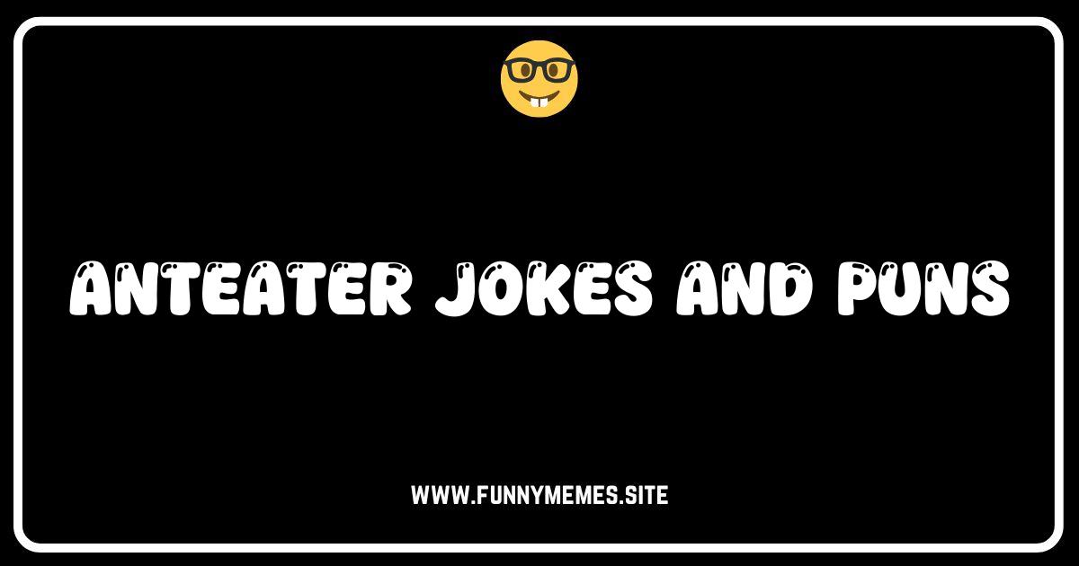 Anteater-ly Hilarious: The Best Anteater Jokes and Puns!