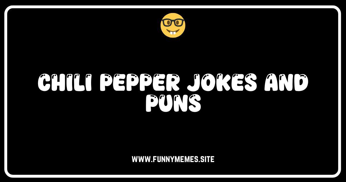 Spice Up Your Life: The Hottest Chili Pepper Jokes & Puns!