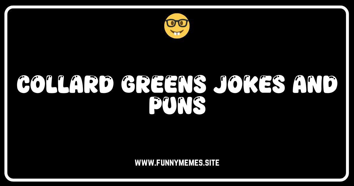 Collard Greens So Funny, They'll Make You Holler! Jokes & Puns