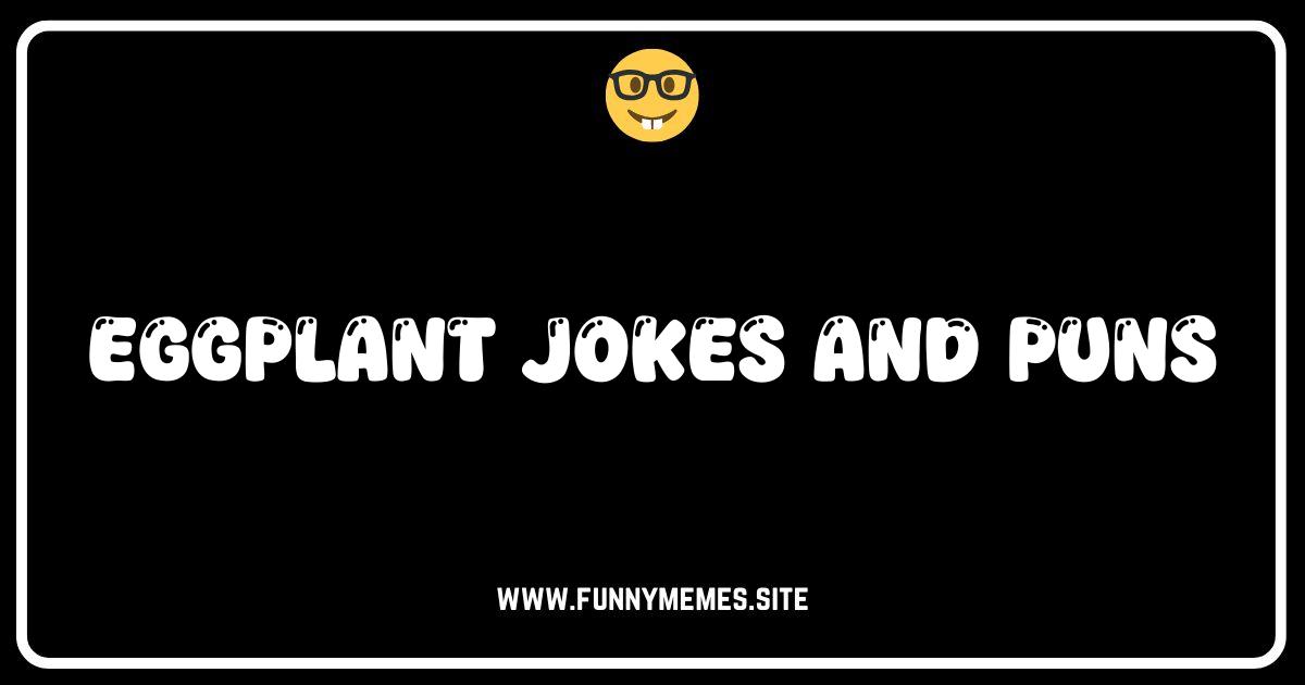 Egg-cellent Eggplant Jokes & Puns: Get Your Daily Dose of Aubergine Humor!