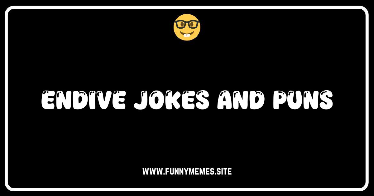 Endive-r You're Ready to Laugh? The Best Endive Jokes and Puns!