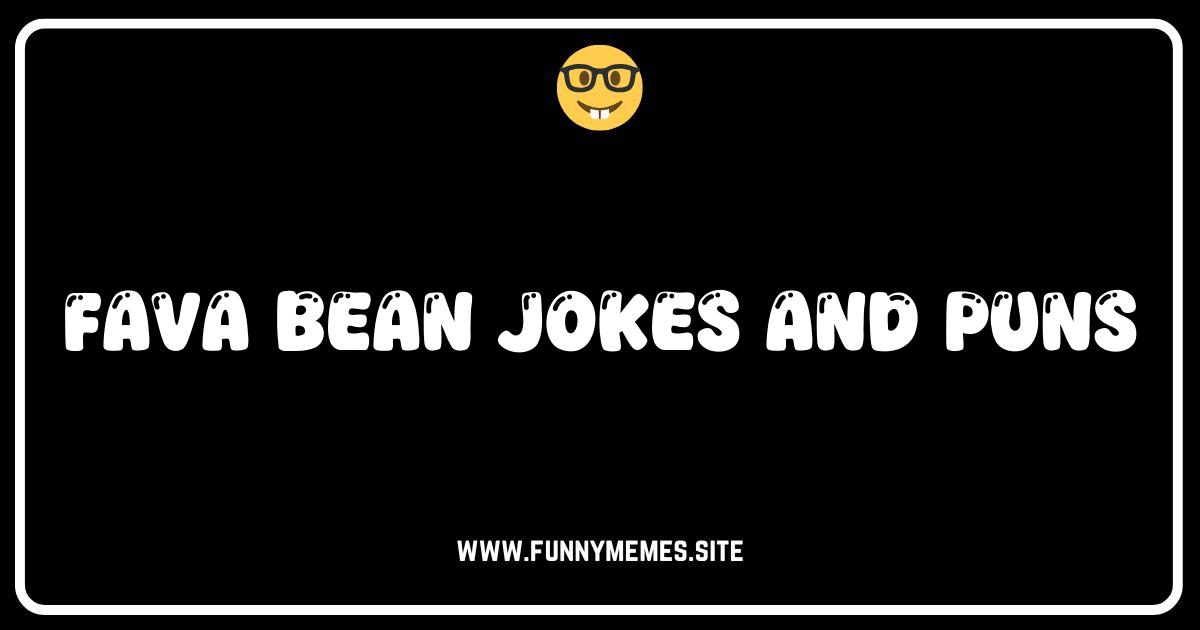 Fava-lous Fun: The Best Fava Bean Jokes and Puns!