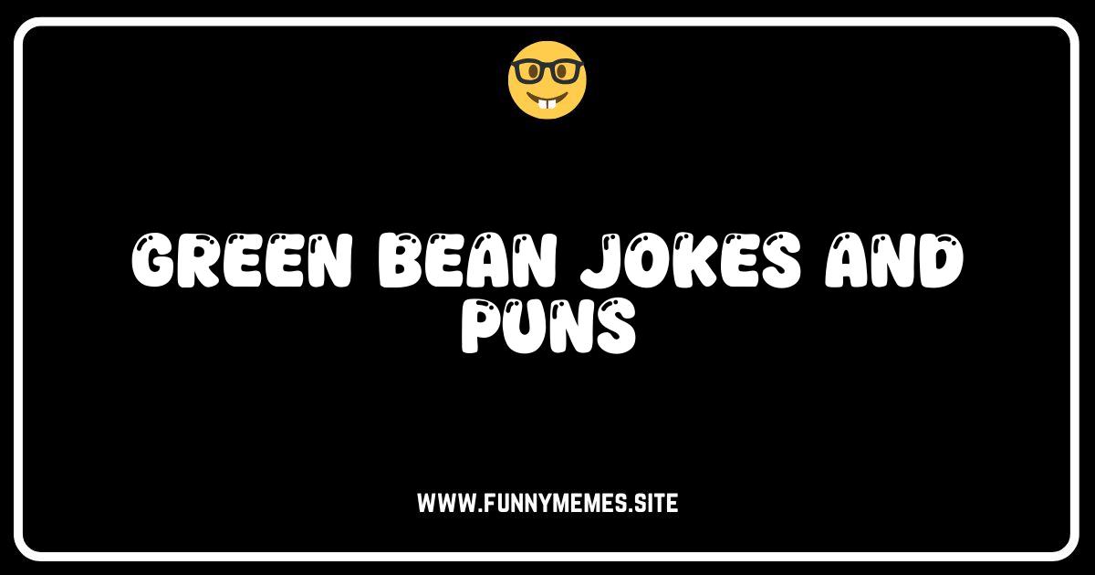 Green Bean Jokes: Sprout Some Laughter with These Hilarious Puns!