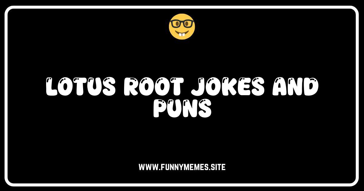 Lotus Root Humor: Unearthing the Funniest Jokes & Puns!