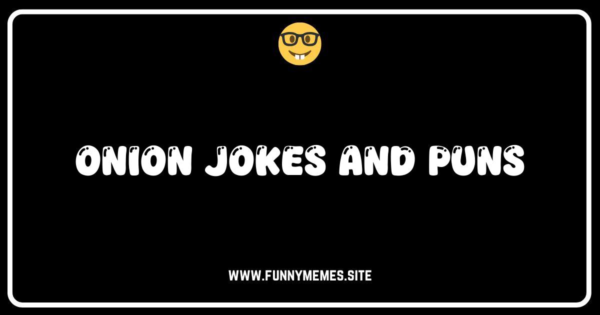 Unpeel the Laughter: 50+ Onion Jokes and Puns That Will Make You Cry (Tears of Joy!)