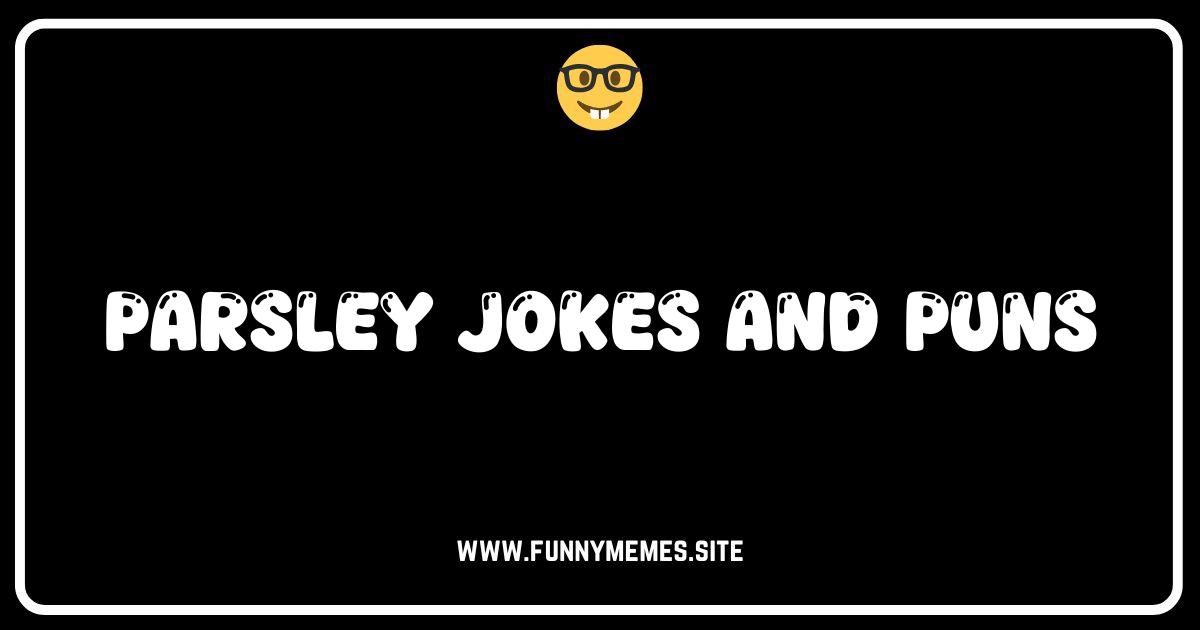 Parsley-tastic Puns: The Herb-larious Guide to Parsley Jokes!