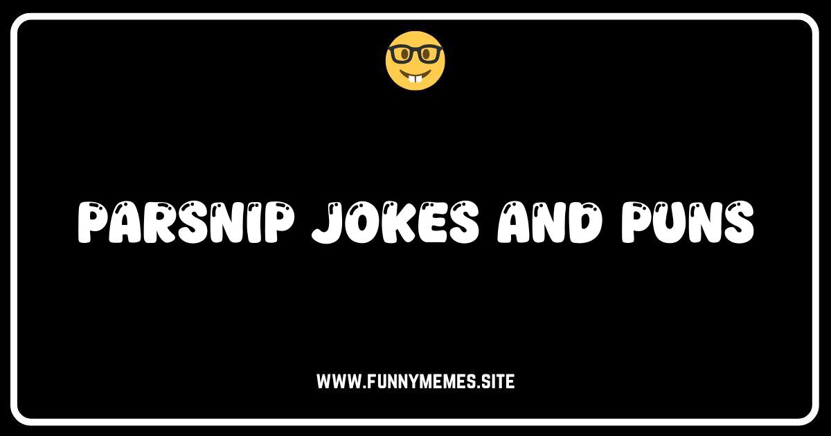 Parsnip-tively Hilarious: The Best Parsnip Jokes & Puns!