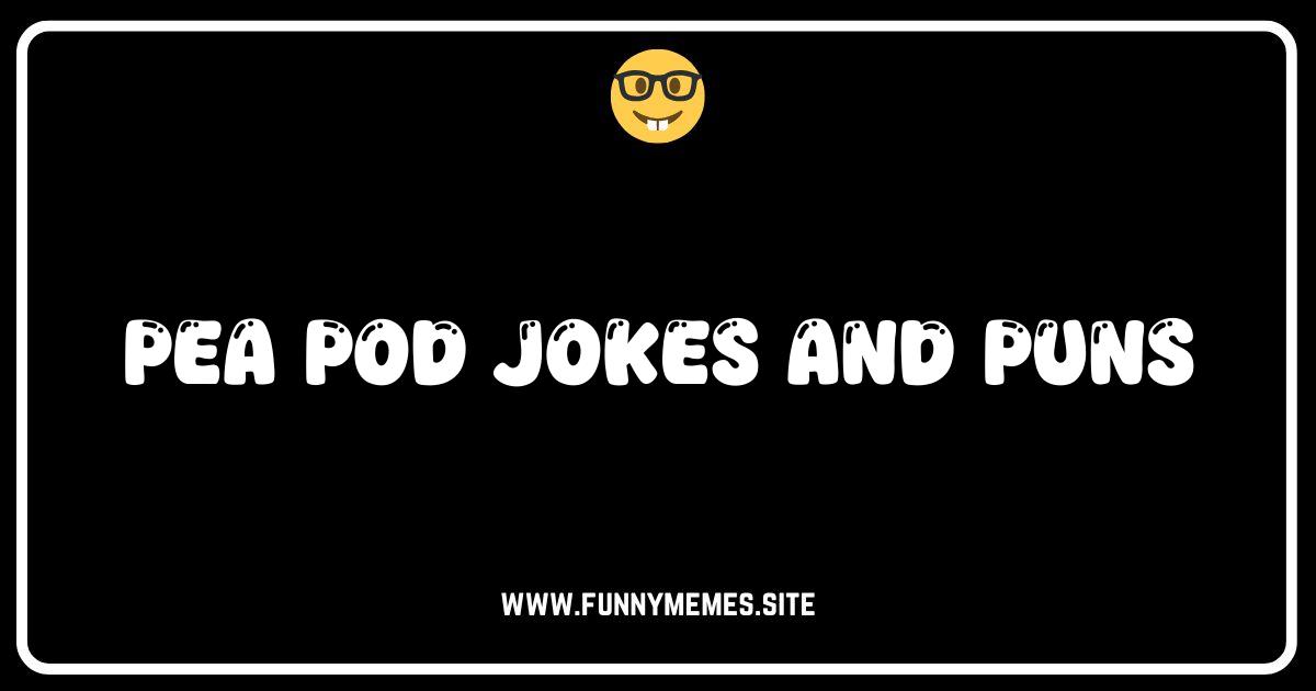 Pea-lease Read This! The Best Pea Pod Jokes & Puns Online