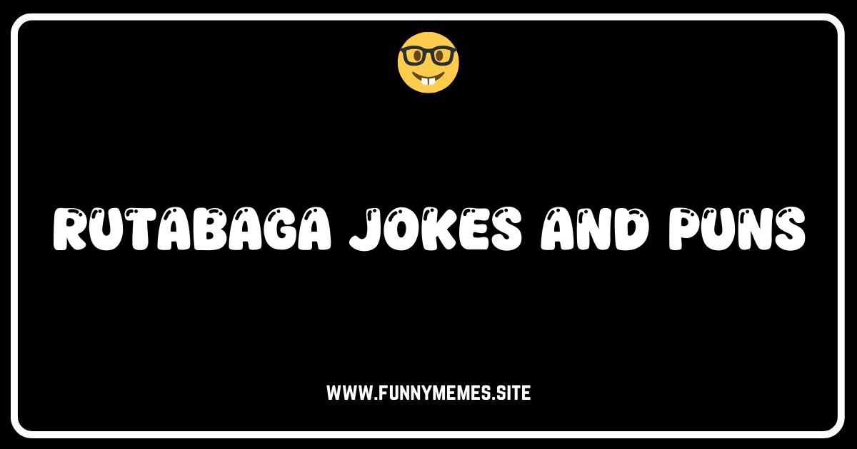 Rutabaga-dabra! The Best Rutabaga Jokes and Puns Online