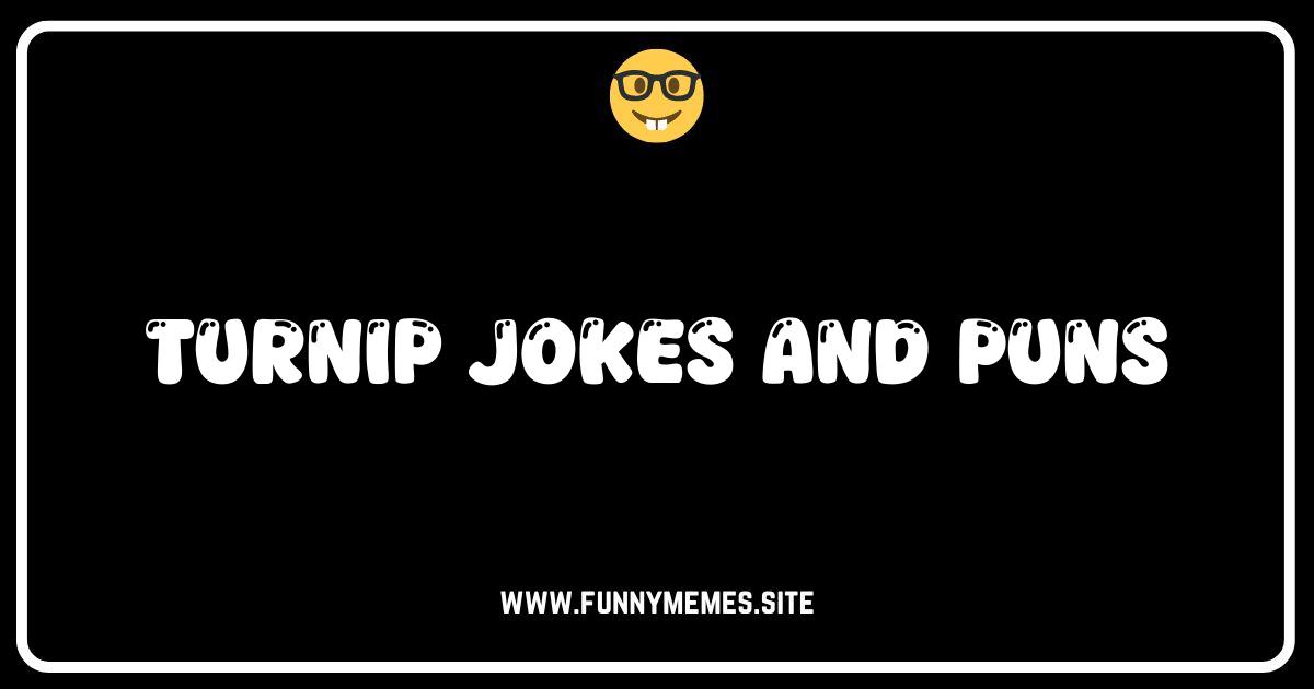 Turnip the Beet: The Funniest Turnip Jokes and Puns!