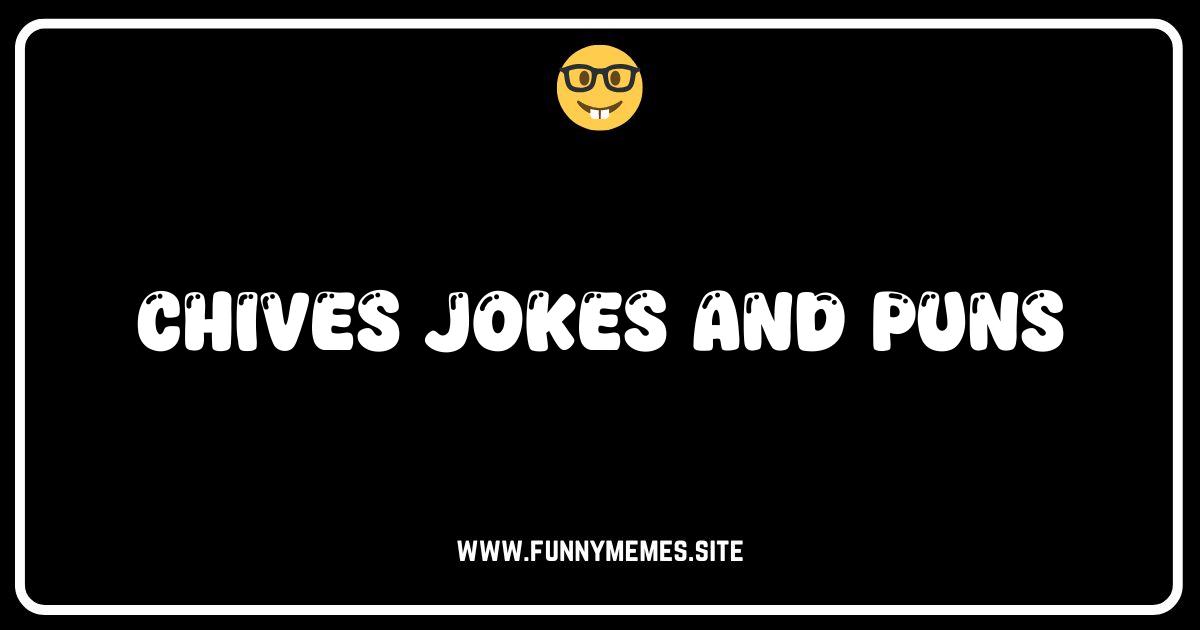 Chive Talking: The Funniest Chives Jokes and Puns You'll Ever See!