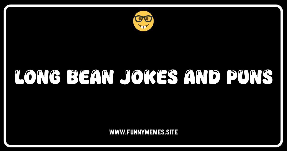 Long Bean Laughs: The Punniest Jokes About Yardlong Beans!
