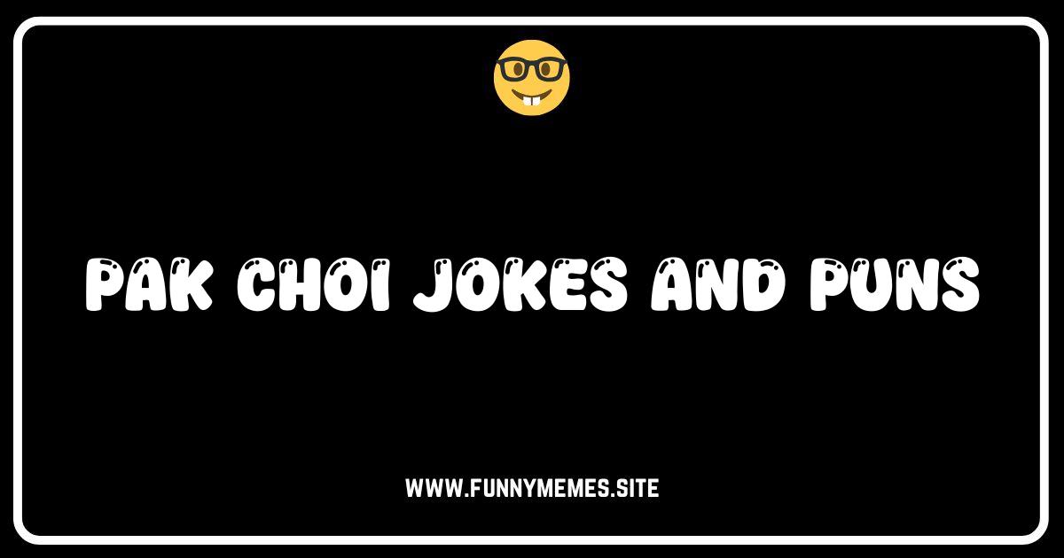 Pak Choi-tfully Funny: The Best Pak Choi Jokes and Puns!