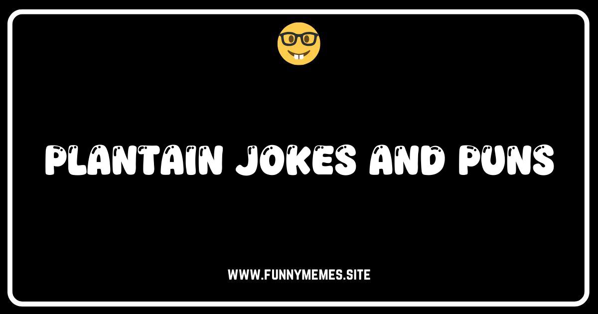 Plantain Laughter: The Best Plantain Jokes and Puns!
