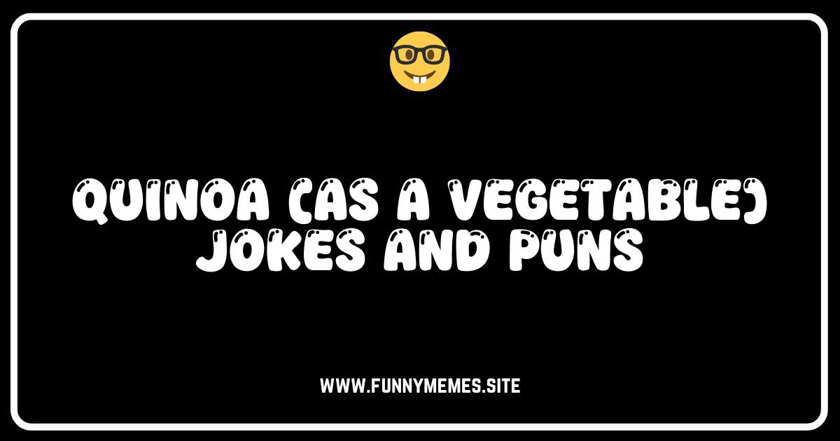 Quinoa See the Humor? Hilarious Jokes & Puns About This Veggie!