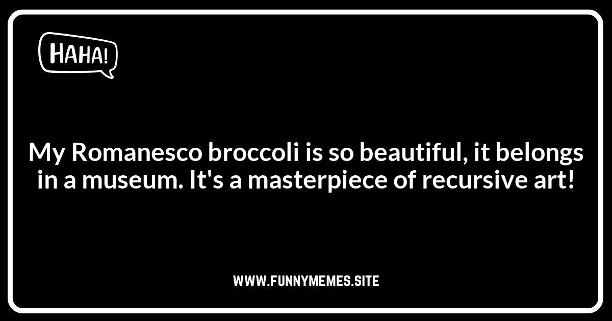 Romanesco Broccoli and Art: Jokes Inspired by Beauty