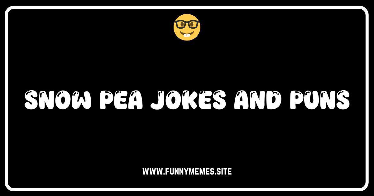 Snow Pea-tiful Humor: The Best Snow Pea Jokes and Puns!