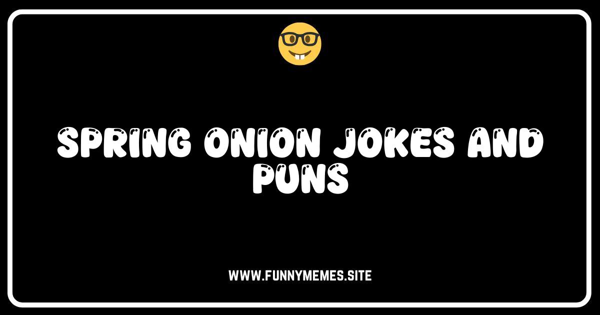 Spring Onion Jokes: Unleash the Laughter with These Puns!
