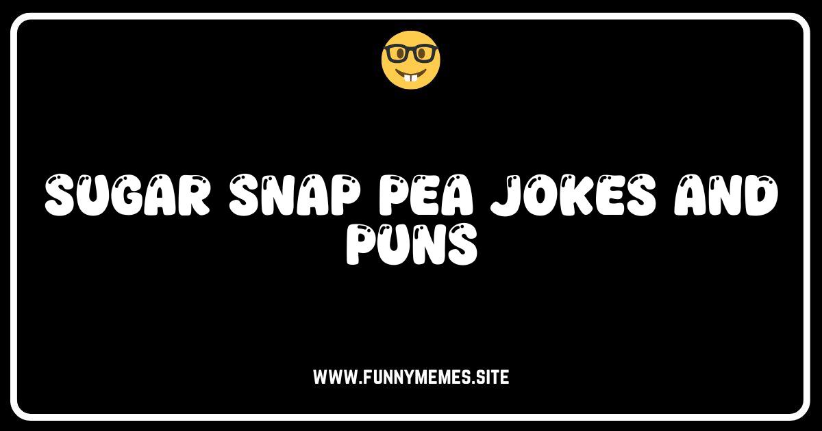 Pea-lease! The Best Sugar Snap Pea Jokes and Puns