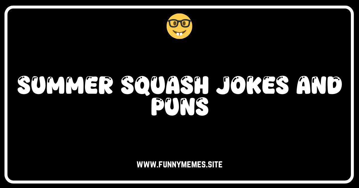 Squash Goals: The Funniest Summer Squash Jokes & Puns!