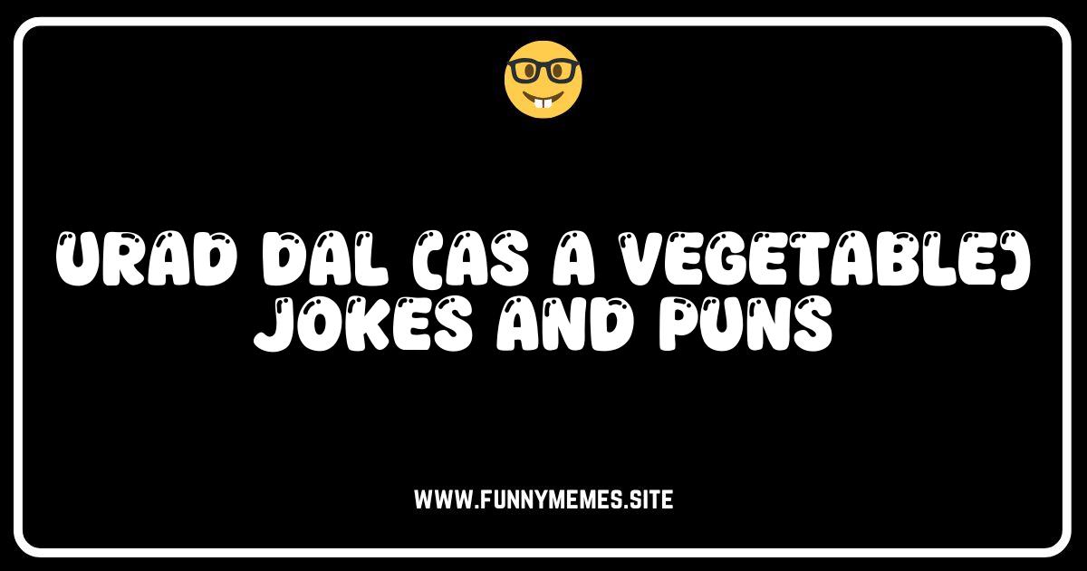 Urad Dal-icious Humor: The Best Black Gram Vegetable Jokes & Puns!