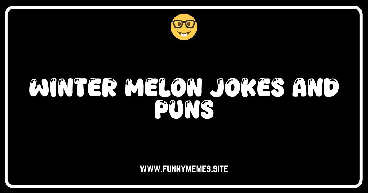 Winter Melon Humor: Jokes and Puns to Squash Your Boredom!