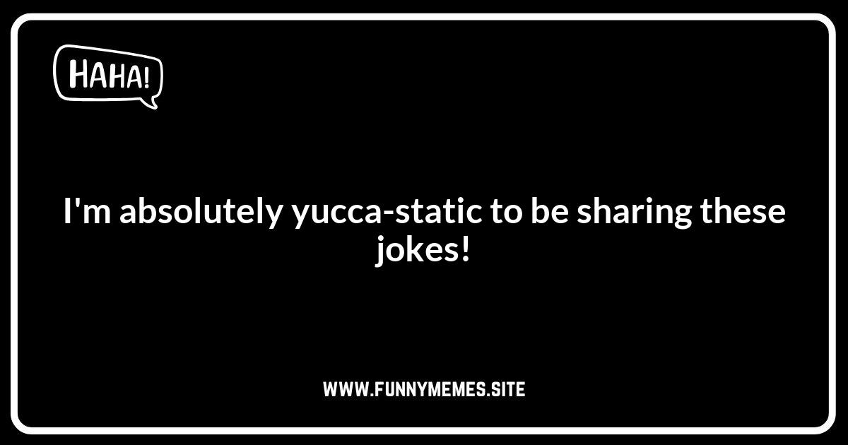 Yucca Make Me Laugh: The Ultimate Pun Collection