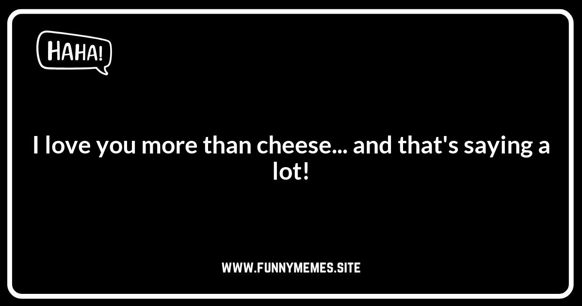 Romantic Cheese Puns to Melt Their Heart