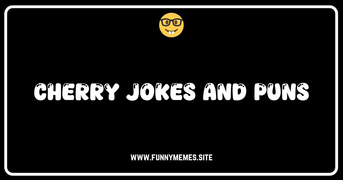 Cherry-ish These Hilarious Cherry Jokes and Puns!