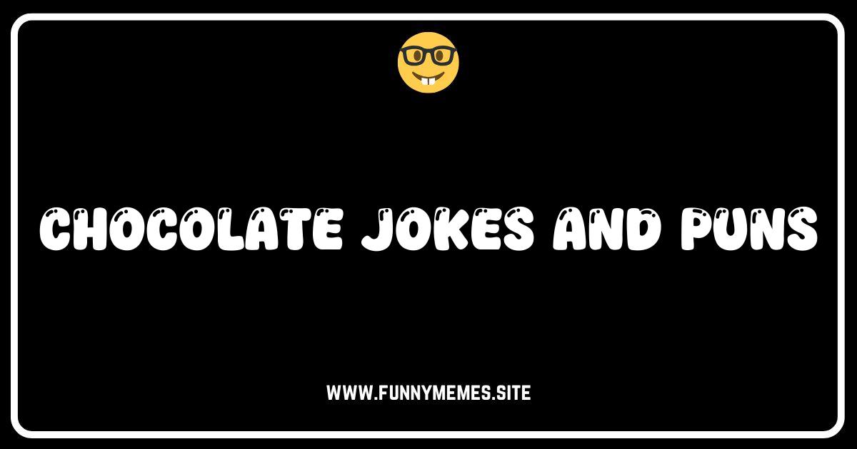 Sweeten Your Day: The Best Chocolate Jokes & Puns!