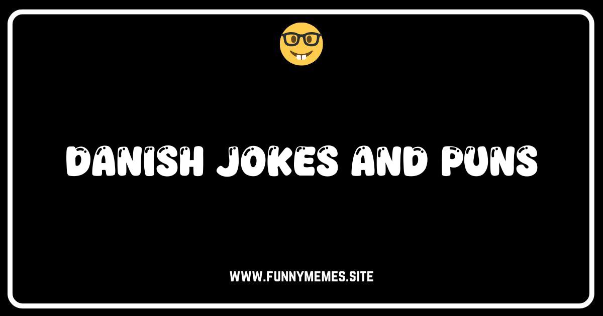 Danish Jokes: Hilarious Puns and Humorous Stories!