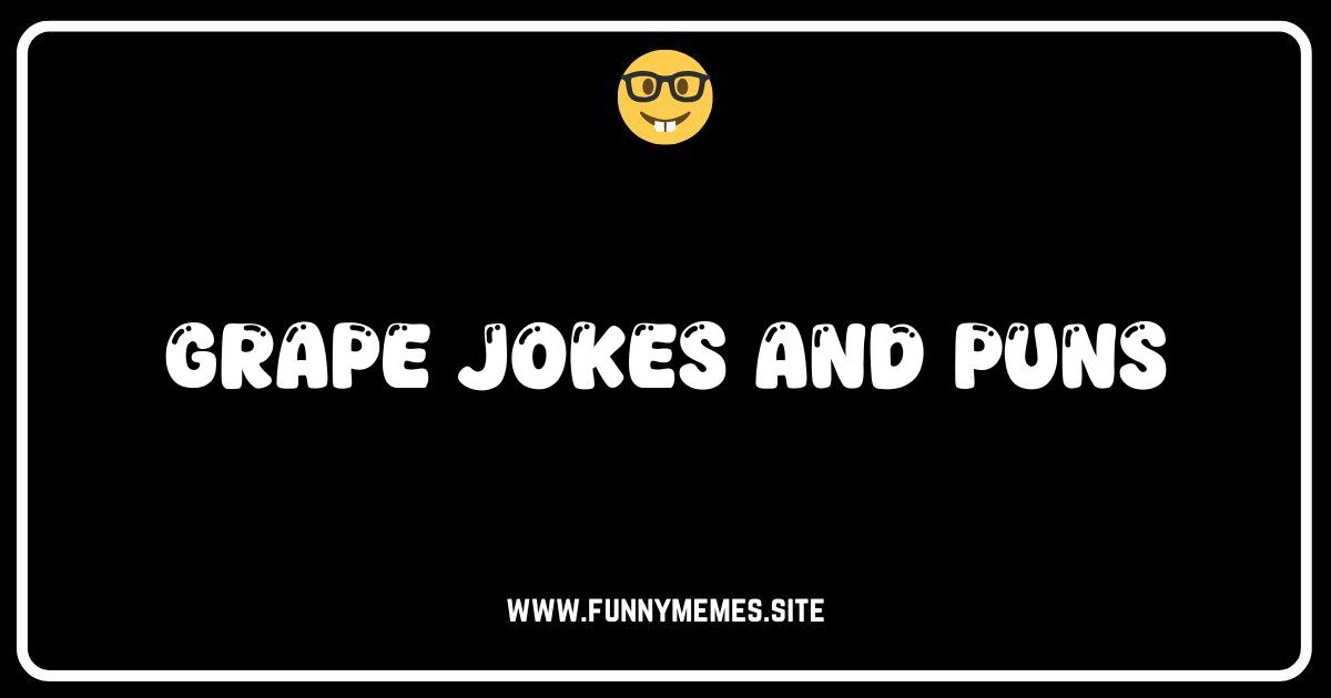 Uncork Some Laughs: The Best Grape Jokes and Puns!