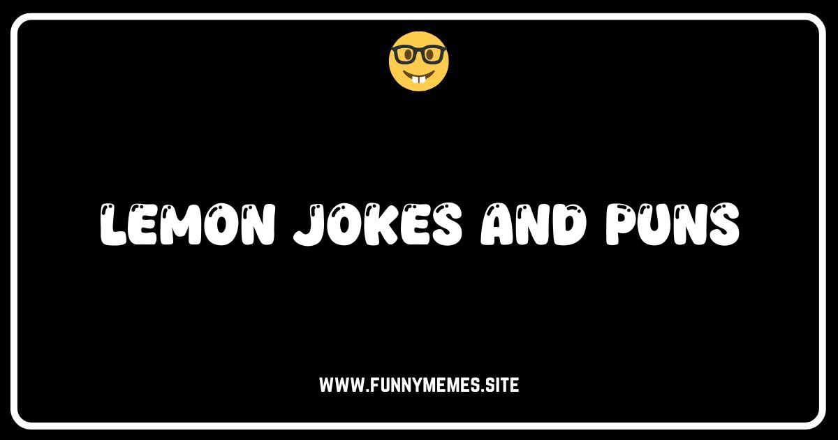When Life Gives You Lemons: 50+ Zesty Jokes & Puns!