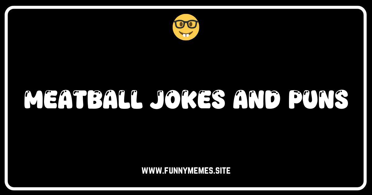 Meatball Mayhem: The Funniest Meatball Jokes and Puns Online!