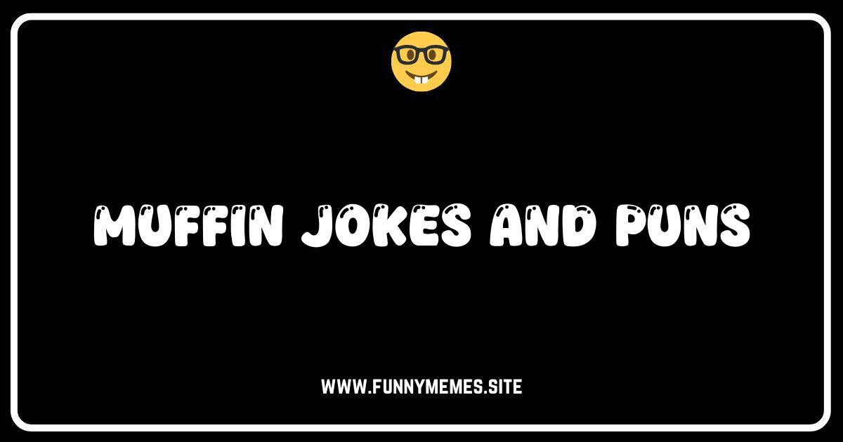 Muffin Top Funny: The Best Muffin Jokes & Puns You'll Crave!