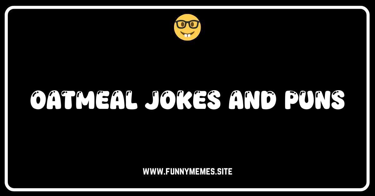 Oatmeal So Funny, It's Un-oat-lievable! Jokes & Puns