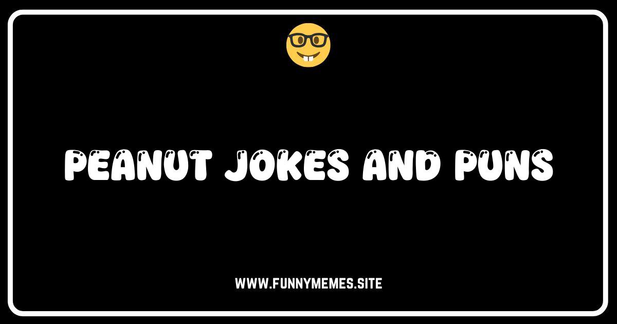 Peanutty Humor: Shell Out Some Laughs with These Jokes & Puns!