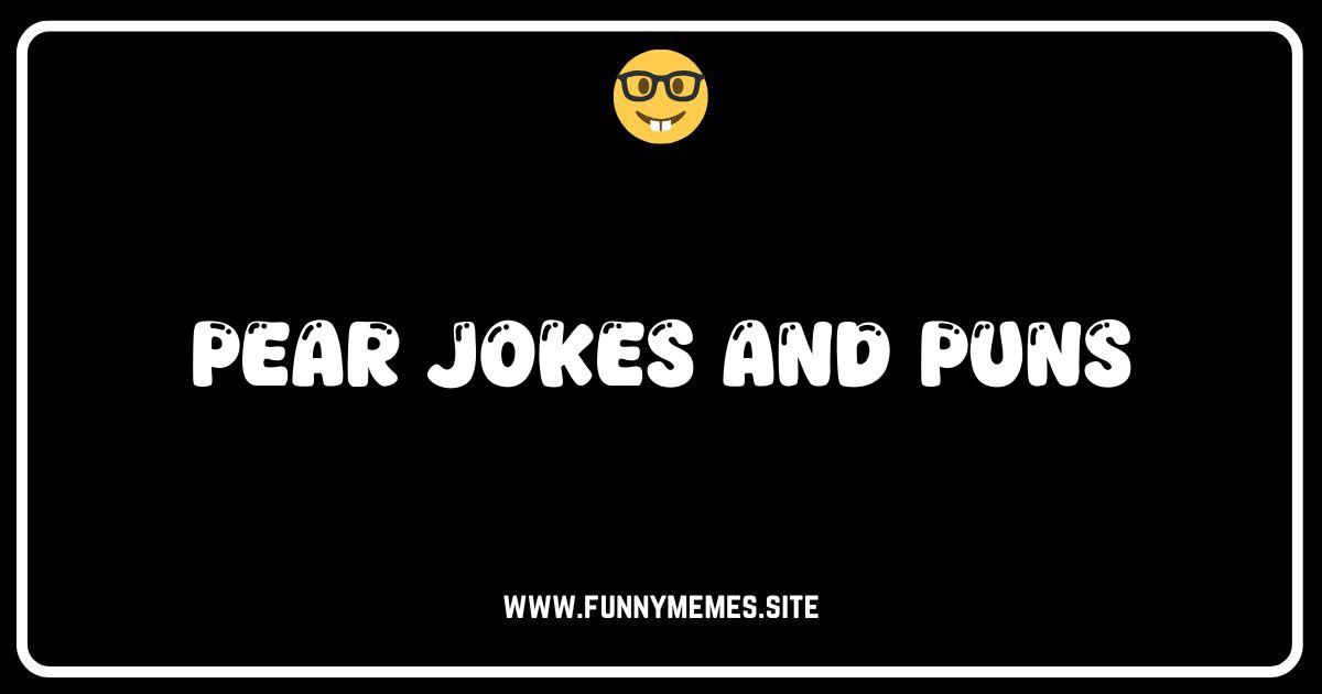 Pear-fect Puns: The Most Appealing Pear Jokes You'll Ever Read!