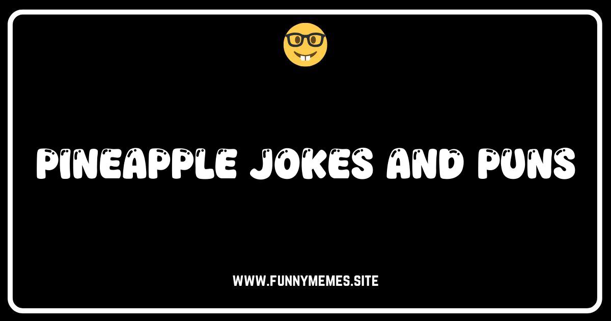Sweet & Spiky: 50+ Pineapple Jokes & Puns to Slice You Up!