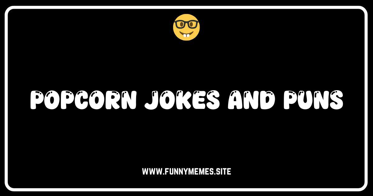Kernel of Truth: The Best Popcorn Jokes & Puns Online!
