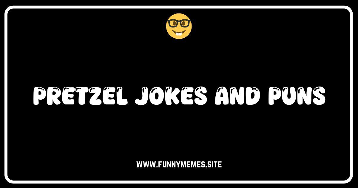 Knot Your Average Humor: The Best Pretzel Jokes & Puns!
