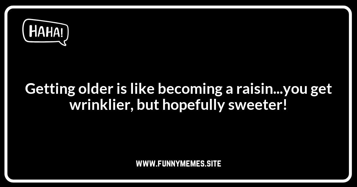 Raisin Puns About Getting Older